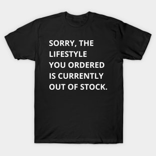sorry the lifestyle you ordered is currently out of stock T-Shirt